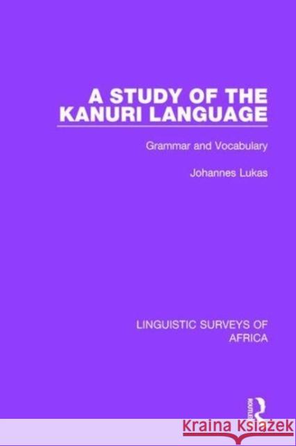 A Study of the Kanuri Language: Grammar and Vocabulary Johannes Lukas 9781138098275 Taylor and Francis