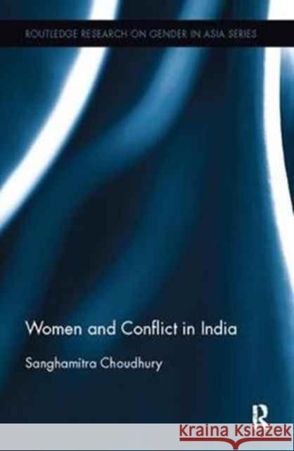 Women and Conflict in India Sanghamitra Choudhury 9781138098282