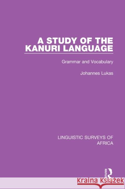 A Study of the Kanuri Language: Grammar and Vocabulary Johannes Lukas 9781138098305 Routledge
