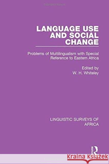 Language Use and Social Change: Problems of Multilingualism with Special Reference to Eastern Africa  9781138098350 Taylor and Francis