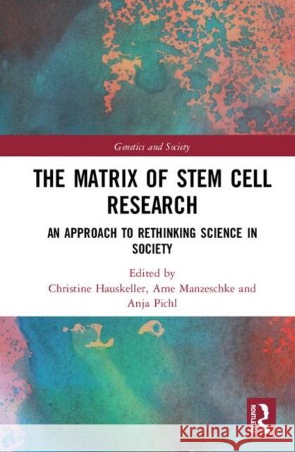 The Matrix of Stem Cell Research: An Approach to Rethinking Science in Society Hauskeller, Christine 9781138098527 Routledge