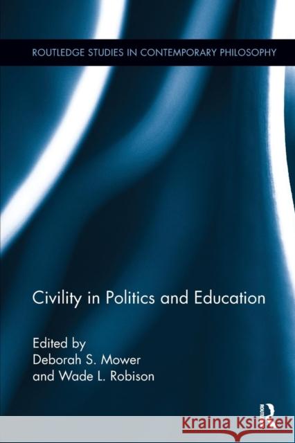 Civility in Politics and Education Deborah Mower Wade L. Robison 9781138098787 Routledge