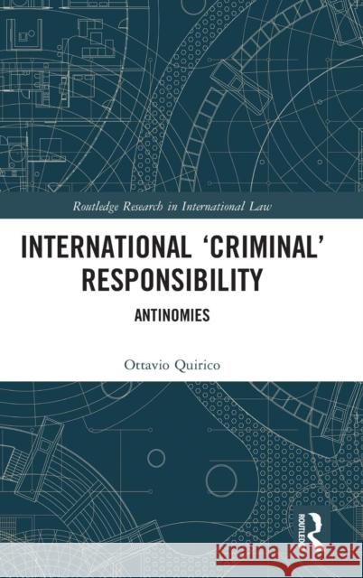 International 'Criminal' Responsibility: Antinomies Quirico, Ottavio 9781138098916