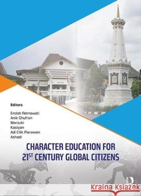 Character Education for 21st Century Global Citizen: Proceedings of the 2nd International Conference on Teacher Education and Professional Development Anik Ghufron 9781138099227 Routledge