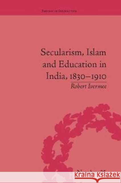 Secularism, Islam and Education in India, 1830–1910 Robert Ivermee 9781138099494 Taylor & Francis Ltd