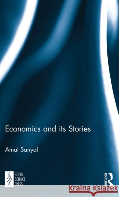 Economics and its Stories Sanyal, Amal 9781138099609 Routledge