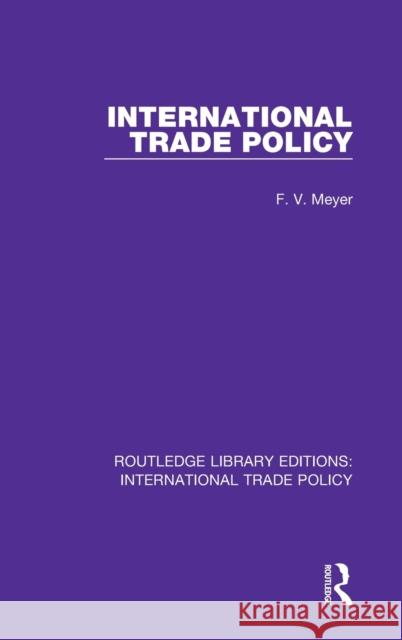 International Trade Policy F. V. Meyer 9781138099692 Routledge