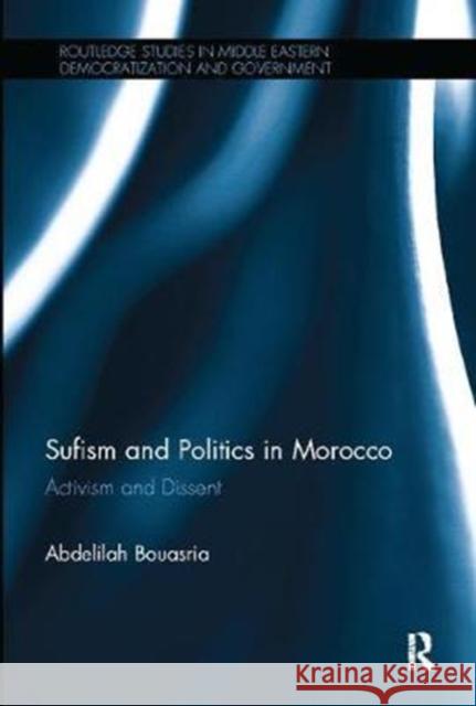 Sufism and Politics in Morocco: Activism and Dissent Abdelilah Bouasria 9781138099746 Taylor and Francis