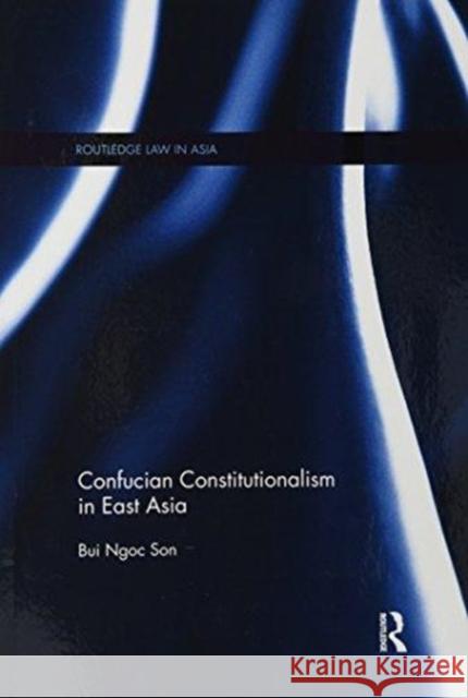 Confucian Constitutionalism in East Asia Bui Ngoc Son 9781138099845 Taylor and Francis