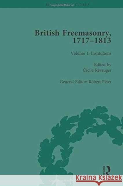 British Freemasonry, 1717-1813 Volume 1 Robert Peter   9781138100176 Routledge