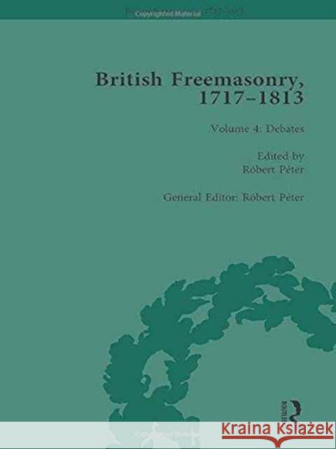 British Freemasonry, 1717-1813 Volume 4 Robert Peter   9781138100206 Routledge