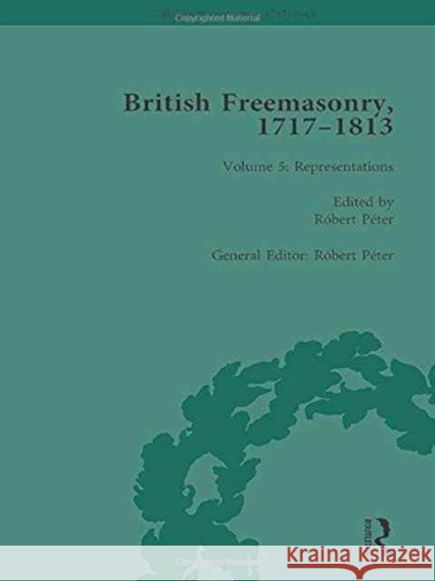 British Freemasonry, 1717-1813 Volume 5 Robert Peter   9781138100213 Routledge