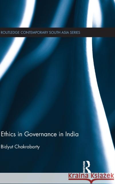 Ethics in Governance in India Bidyut Chakrabarty   9781138100244 Taylor and Francis