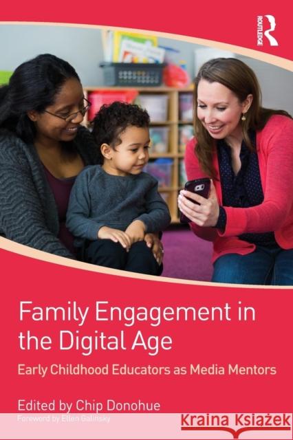 Family Engagement in the Digital Age: Early Childhood Educators as Media Mentors Chip Donohue 9781138100367 Routledge