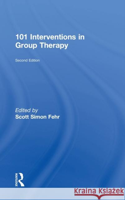 101 Interventions in Group Therapy Scott Simon Fehr (in private practice, Florida, USA) 9781138100374