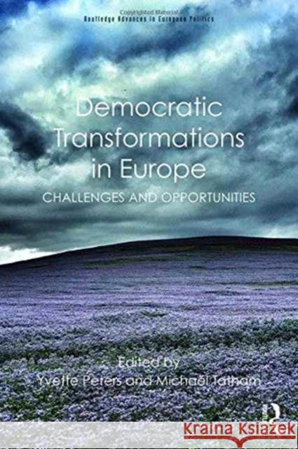 Democratic Transformations in Europe: Challenges and Opportunities Yvette Peters MichaÃ«l Tatham  9781138100473 Taylor and Francis