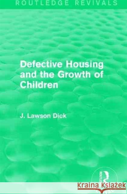 Defective Housing and the Growth of Children J. Lawson Dick   9781138100527 Routledge