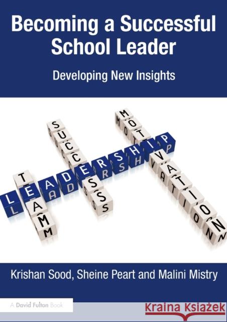 Becoming a Successful School Leader: Developing New Insights Krishan Sood Sheine Peart Malini Mistry 9781138100558