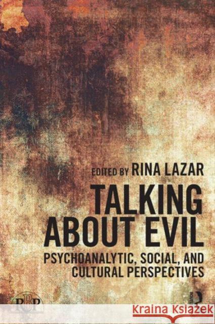 Talking about Evil: Psychoanalytic, Social, and Cultural Perspectives Rina Lazar 9781138100596 Routledge