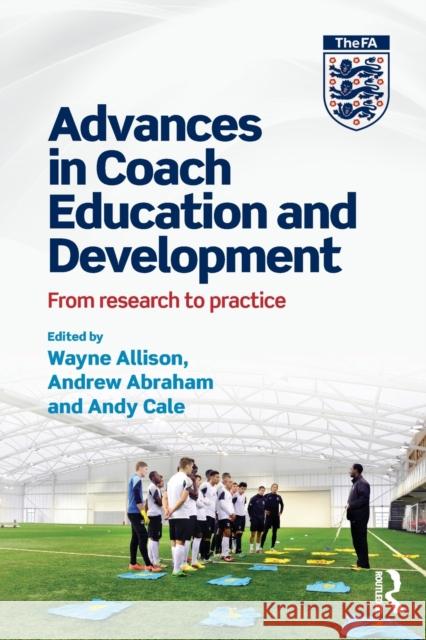 Advances in Coach Education and Development: From Research to Practice Wayne Allison Andrew Abraham Andy Cale 9781138100794