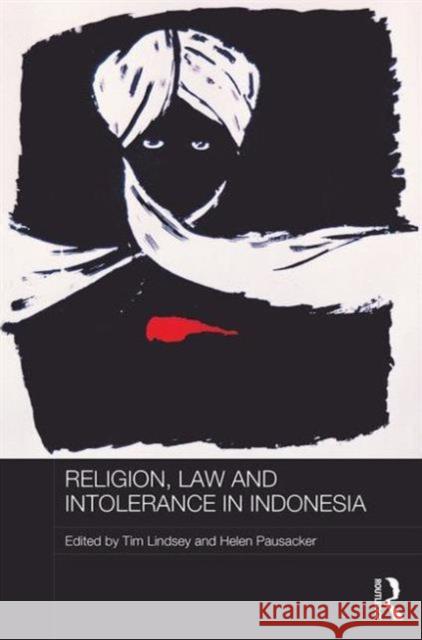 Religion, Law and Intolerance in Indonesia Tim Lindsey Helen Pausacker  9781138100879 Taylor and Francis