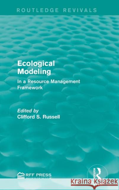 Ecological Modeling: In a Resource Management Framework Clifford S. Russell   9781138100923