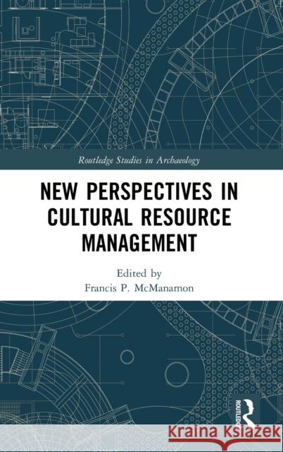 New Perspectives in Cultural Resource Management Francis P. McManamon 9781138101128 Routledge