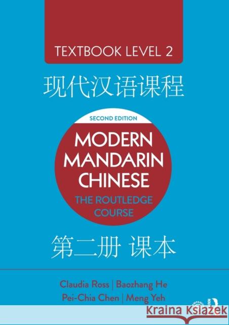 Modern Mandarin Chinese: The Routledge Course Textbook Level 2 Claudia Ross Baozhang He Pei-Chia Chen 9781138101135