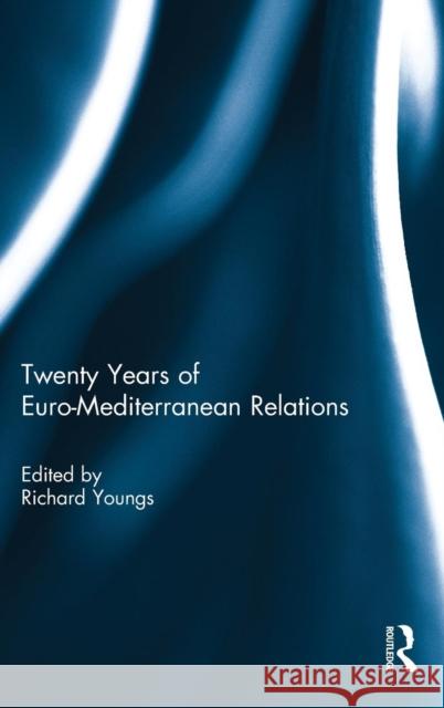 Twenty Years of Euro-Mediterranean Relations Richard Youngs   9781138101319 Taylor and Francis