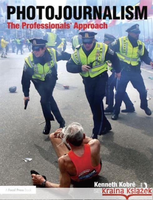 Photojournalism: The Professionals' Approach Kenneth Kobre 9781138101364 Taylor & Francis Ltd