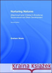Nurturing Natures: Attachment and Children's Emotional, Sociocultural and Brain Development Graham Music   9781138101432