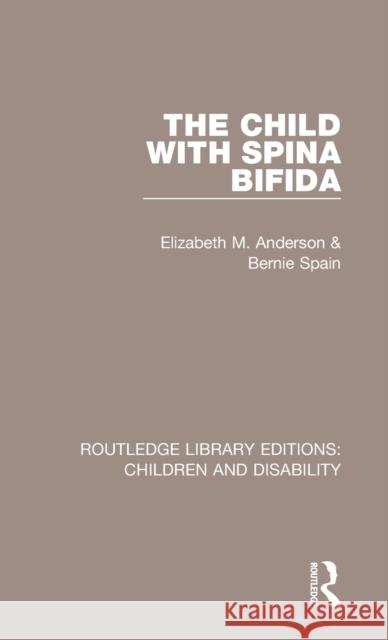 The Child with Spina Bifida Elizabeth M. Anderson Bernie Spain 9781138101487 Routledge