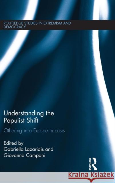 Understanding the Populist Shift: Othering in a Europe in Crisis Gabriella Lazaridis Giovanna Campani  9781138101654 Taylor and Francis