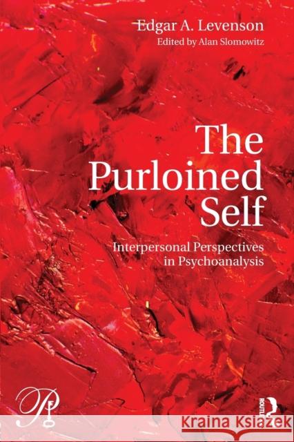 The Purloined Self: Interpersonal Perspectives in Psychoanalysis Edgar Levenson Alan Slomowitz 9781138101661 Routledge