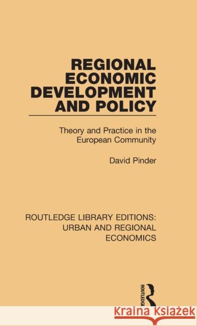 Regional Economic Development and Policy: Theory and Practice in the European Community David Pinder 9781138101982