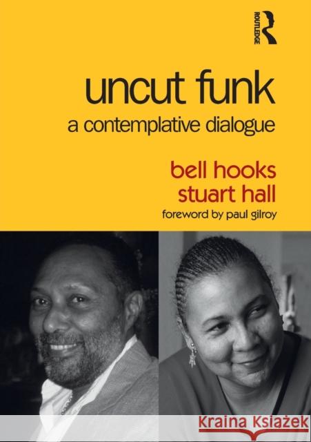 Uncut Funk: A Contemplative Dialogue Bell Hooks Stuart Hall 9781138102101