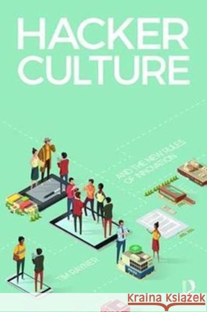 Hacker Culture and the New Rules of Innovation Tim Rayner 9781138102118 Taylor & Francis Ltd