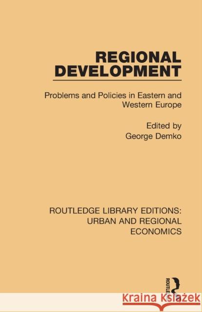 Regional Development: Problems and Policies in Eastern and Western Europe George Demko 9781138102392 Routledge