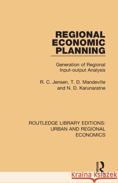 Regional Economic Planning: Generation of Regional Input-Output Analysis R. C. Jensen T. D. Mandeville N. D. Karunaratne 9781138102460 Routledge