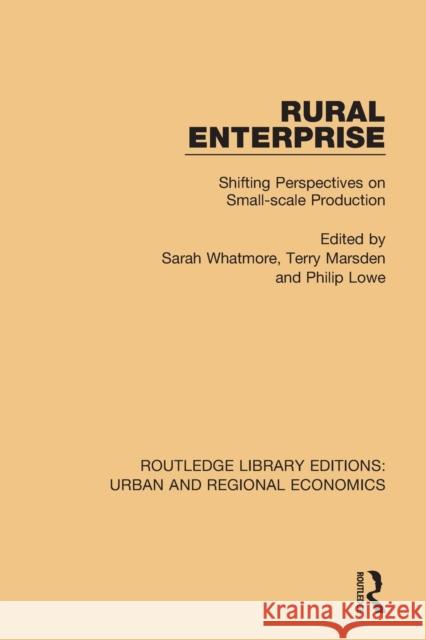 Rural Enterprise: Shifting Perspectives on Small-scale Production Whatmore, Sarah 9781138102545