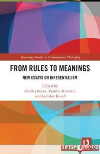From Rules to Meanings: New Essays on Inferentialism  9781138102613 Routledge Studies in Contemporary Philosophy