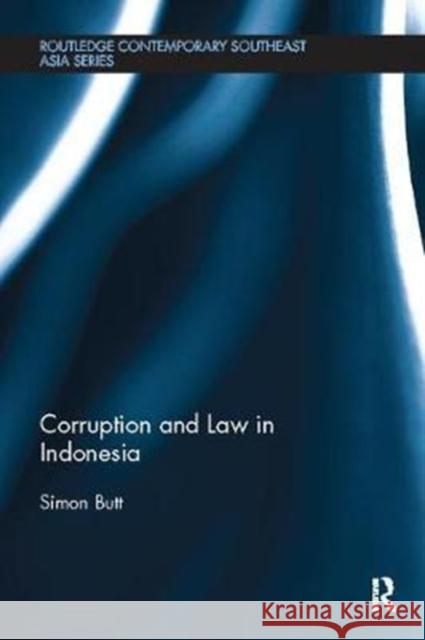Corruption and Law in Indonesia Simon Butt 9781138102965 Taylor & Francis Ltd