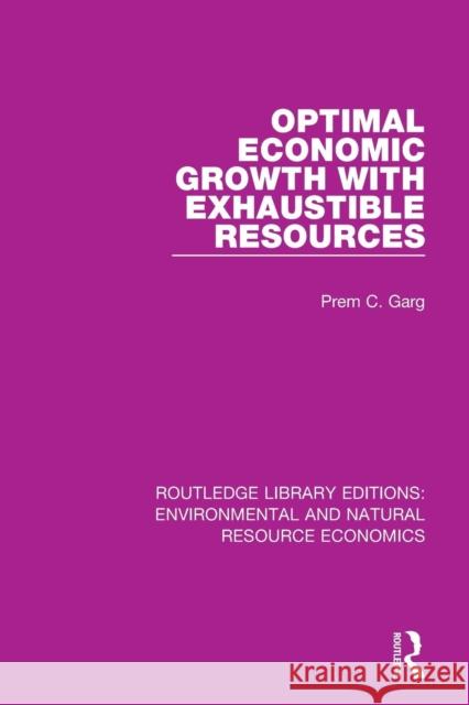 Optimal Economic Growth with Exhaustible Resources Prem C. Garg 9781138103184 Routledge