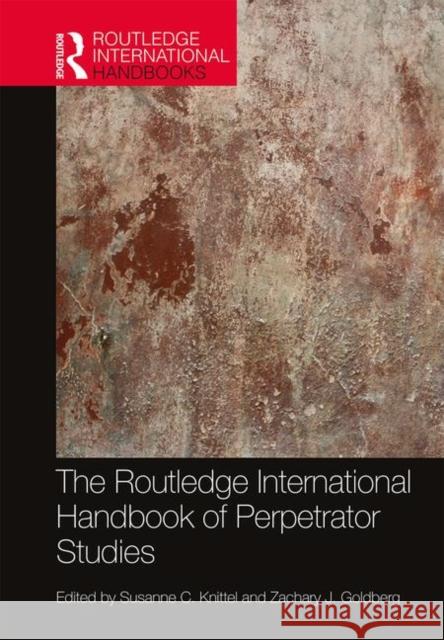 The Routledge International Handbook of Perpetrator Studies Susanne C. Knittel Zachary J. Goldberg 9781138103245 Routledge
