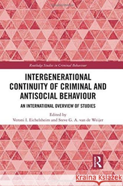 Intergenerational Continuity of Criminal and Antisocial Behaviour: An International Overview of Studies Veroni I. Eichelsheim Steve G. a. Va 9781138103375 Routledge