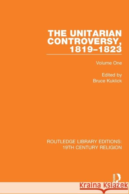 The Unitarian Controversy, 1819-1823: Volume One Bruce Kuklick 9781138103450 Routledge