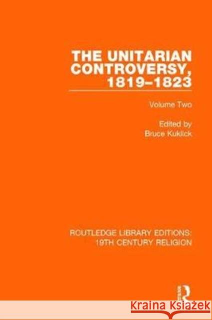 The Unitarian Controversy, 1819-1823: Volume Two Bruce Kuklick 9781138103474 Taylor & Francis Ltd