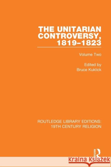 The Unitarian Controversy, 1819-1823: Volume Two Bruce Kuklick 9781138103481 Routledge