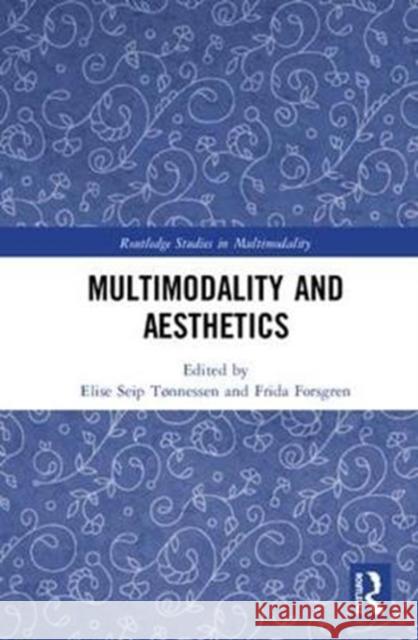 Multimodality and Aesthetics Elise Sei Frida Forsgren 9781138103511 Routledge