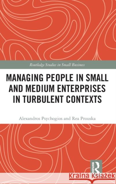 Managing People in Small and Medium Enterprises in Turbulent Contexts Rea Prouska Alexandros Psychogios 9781138103559 Routledge